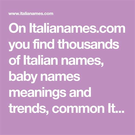 The names have substantially slipped in popularity since then, and they are of modest use in recent times. On Italianames.com you find thousands of Italian names ...