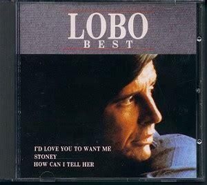 I can tell her my troubles, she makes them all seem right. Lobo Best