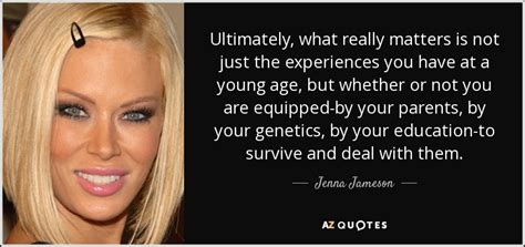 Check spelling or type a new query. Jenna Jameson quote: Ultimately, what really matters is not just the experiences you...