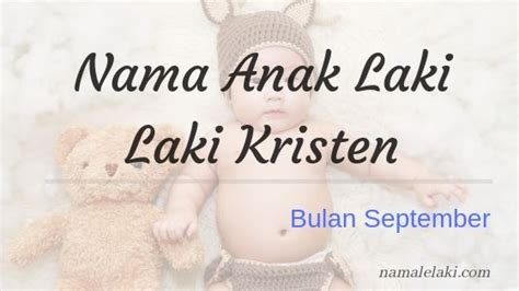 Nama ini memberikan gambaran anak perempuan yang terlahir seperti bangsawan, gagah, dan. Nama Anak Laki Laki Kristen Lahir Bulan September Dan ...