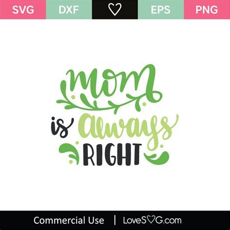 But i love her very much as she is everything for me. Mom Is Always Right SVG Cut File - Lovesvg.com