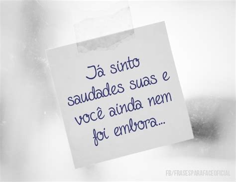 Here's my best attempt to translate saudade : Já sinto saudades suas e você ainda nem foi embora...