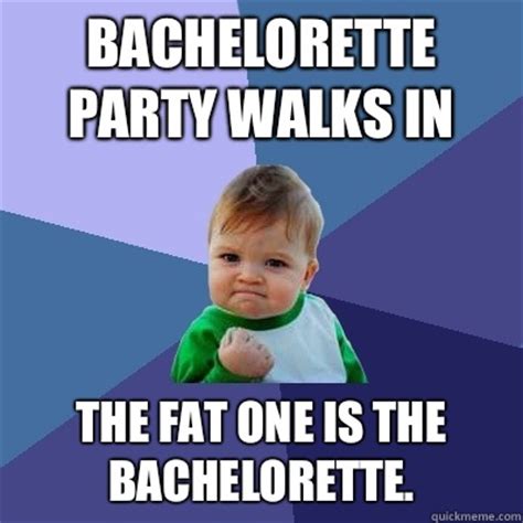 Bachelorette alum emily maynard gives birth to baby no. Bachelorette party walks in The fat one is the bachelorette. - Success Kid - quickmeme