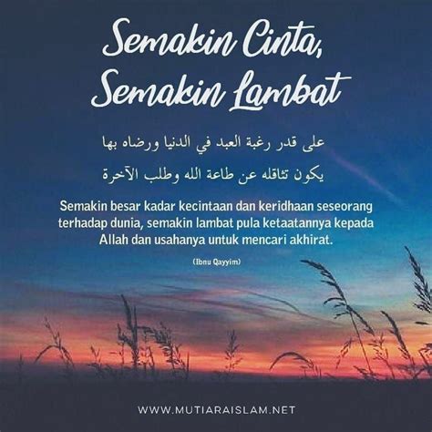 Cinta pada dunia akan pergi, cinta pada manusia akan mati dan cinta pada allah yang akan kekal abadi. Semakin cinta, semakin lambat. | Islamic quotes, Bijak ...