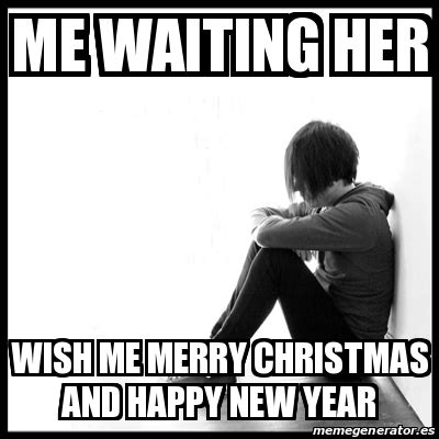 Maybe you would like to learn more about one of these? Meme First World Problems - Me waiting her wish me merry christmas and happy new year - 31216290