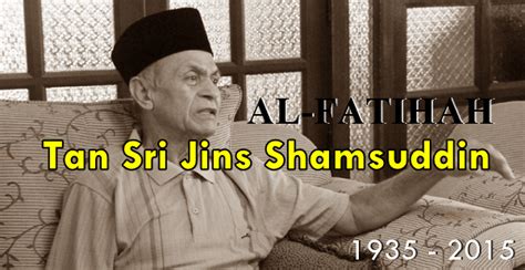 Tan sri abdul aziz shamsuddin (born 10 june 1938) is the former malaysia minister of rural and regional development. BENARKAH TAN SRI JINS SHAMSUDDIN MENINGGAL DUNIA?