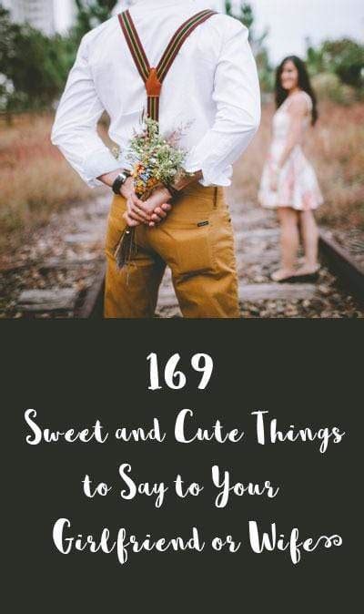 That will make her feel special that she was the first one that came to your mind , first thing in the morning. 169 Sweet and Cute Things to Say to Your Girlfriend or ...