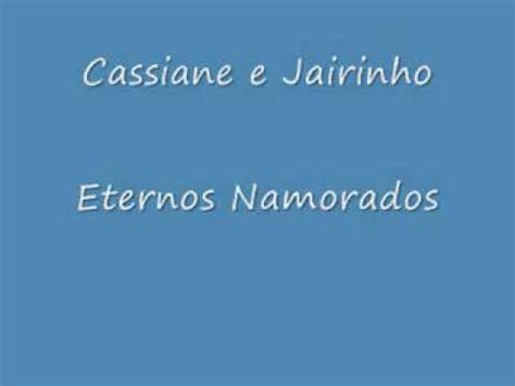 Listen to eternos namorados song in high quality & download eternos namorados song on gaana.com. Eternos Namorados - Cassiane e Jairinho - VAGALUME