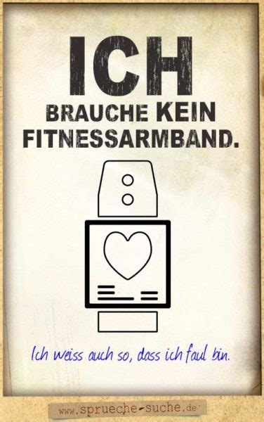 Lustige sprüche, die man auch witzig bringen muss! Ich brauche kein Fitnessarmband | Coole Sprüche & Bilder