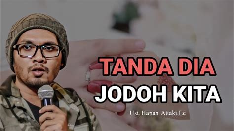 Berikut 10 tanda yang dia bukan. Tanda-Tanda Dia Jodoh Kita || Ust.Hanan Attaki,Lc - YouTube