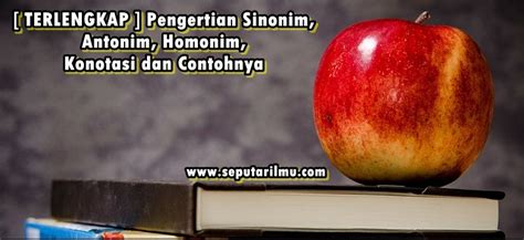 Secara semantik verhaar (1978) mendefinisikan sebagai ungkapan (bisa berupa. √ Sinonim, Antonim, Homonim : Pengertian & Contohnya LENGKAP