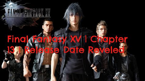 The purpose of this page is to document some aspects of final fantasy xv that are specific to the pc version of the game, also called the final. Final Fantasy XV | Chapter 13 Release Date Reveled - YouTube