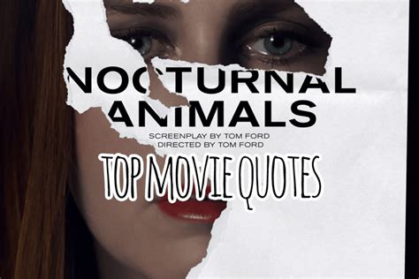 Dark and classy at times with a hint of. Nocturnal Animals Movie Quotes - HUGE LIST of Movie Lines