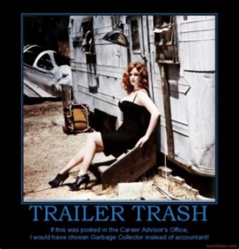 Women are secretive about the bad things that happen in their lives and that's what kills the society. Trailer Trash Funny Quotes. QuotesGram