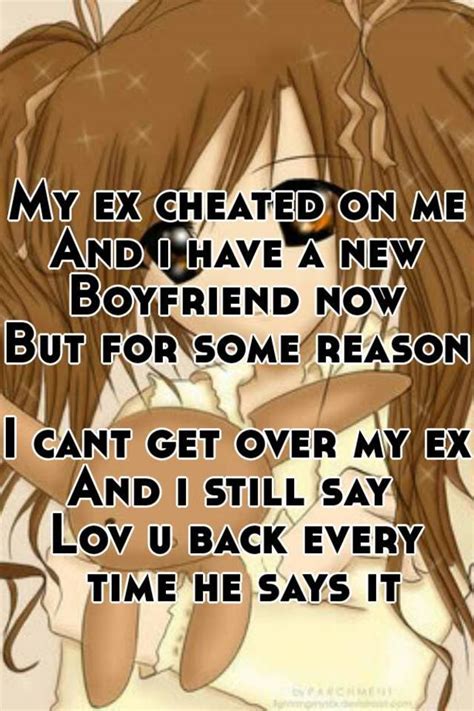 Boyfriend is (boyfriend is my). My ex cheated on me And i have a new Boyfriend now But for ...