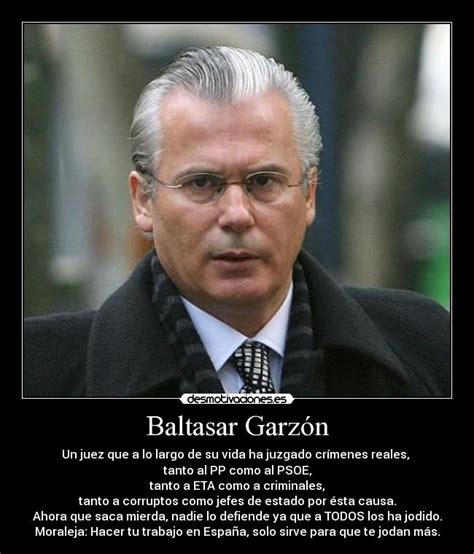 El jurista español baltasar garzón llevó como magistrado investigaciones de casos emblemáticos sobre crímenes de derechos humanos y corrupción. Imágenes y Carteles de BIENVENIDOS Pag. 3 | Desmotivaciones