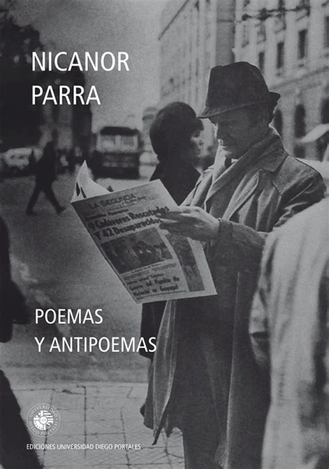 Nicanor parra sandoval is a mathematician and poet born in san fabián de alico, chile, who has been considered. LIBRO POEMAS Y ANTIPOEMAS DE NICANOR PARRA PDF