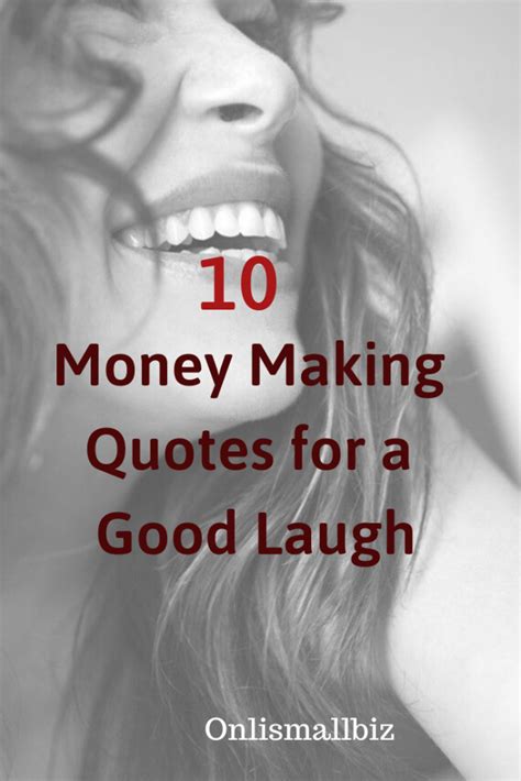 5324 quotes have been tagged as money: 10 Funny Money Making Quotes For a Good Laugh!