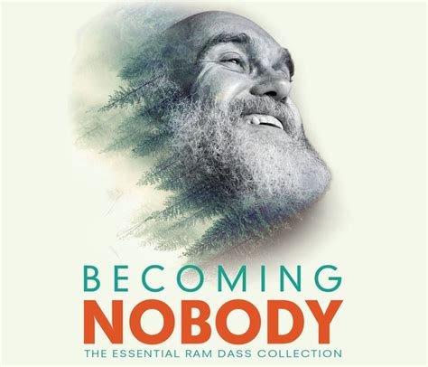 There's nothing particularly innovative about the filmmaking, but becoming nobody does its job: Becoming Nobody: The Essential Ram Dass Collection by Ram ...