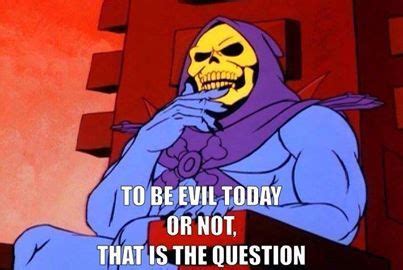 Home » poems » daniel corcoran » by the power of greyskull. Pin by Kimberly Carrigan on HE-MAN & MOTU | Skeletor quotes, Skeletor, Lazy memes