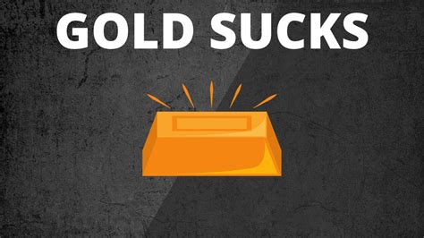 But because you're serious about making money, this is a good thing. WHY GOLD IS A BAD INVESTMENT - YouTube