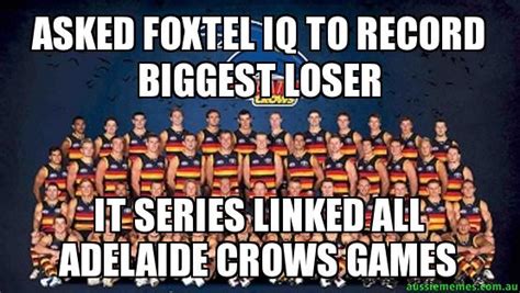 Come check out our covid meme blog! Asked Foxtel IQ to record Biggest Loser - It series linked all Adelaide Crows games - Custom ...