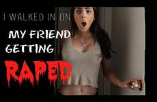 raped getting friend walked