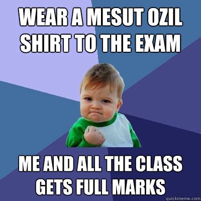 Meme generator, instant notifications, image/video download, achievements and. wear a mesut ozil shirt to the exam me and all the class gets full marks - Success Kid - quickmeme