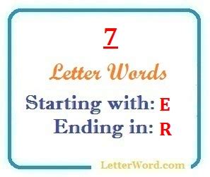 Maybe you would like to learn more about one of these? Seven letter words starting with E and ending in R ...