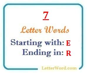 These words should be suitable for use as scrabble words, or in games like words with. Seven letter words starting with E and ending in R ...