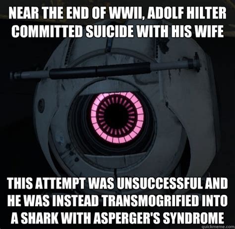 The best memes from instagram, facebook, vine, and twitter about asperger. NEAR THE END OF WWII, ADOLF HILTER COMMITTED SUICIDE WITH ...