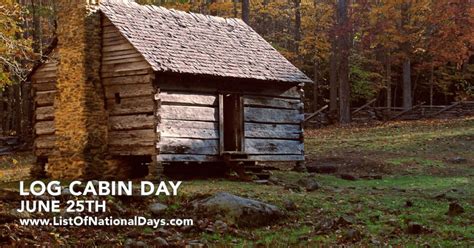 Maybe you would like to learn more about one of these? 0625-LOG-CABIN-DAY - List Of National Days