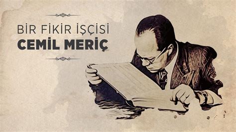 Cemil meriç, başlıca işi düşünmek ve düşündüklerini cemiyete sunmak olan özgün bir fikir adamı ve edebiyatçıdır. Bilge Tonyukuk Enstitüsü: Cemil Meriç Vizyonu