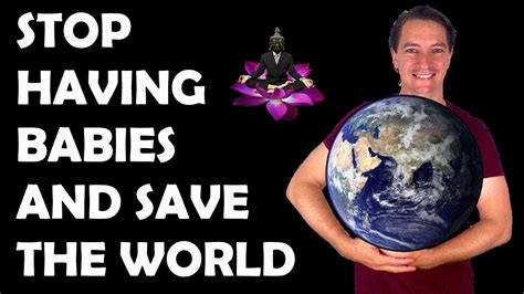 When it comes to bathing your little one and choosing the right. STOP HAVING BABIES AND SAVE THE WORLD - YouTube
