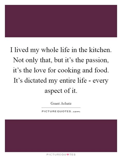 We dance in the living room. I lived my whole life in the kitchen. Not only that, but ...