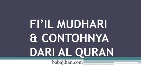 Fi'il adalah kata yang menunjukkan suatu perbuatan atau peristiwa dengan diiringi waktu, baik itu lampau, sekarang atau yang akan datang. Contoh Fi'Il Amar Dalam Ayat Ayat Al Quran - Bagis