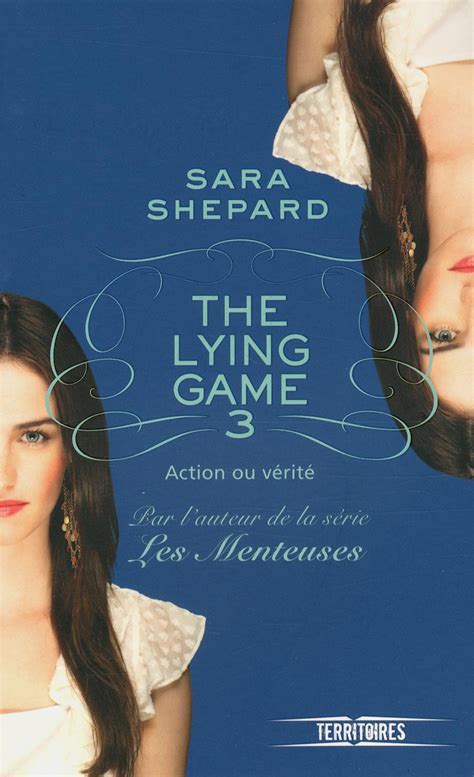 By sara shepard includes books the lying game, never have i ever, two truths and a lie, and several more. Chronique : The Lying Game - Tome 3 - Action ou vérité ...