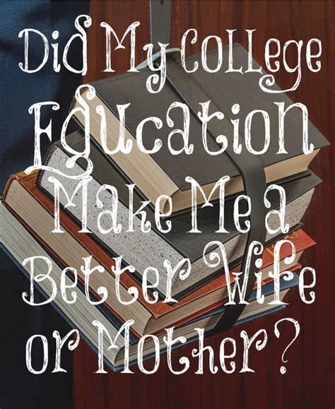 We suggest that you learn the basics and follow the app's instruction guide. Did My College Education Make Me a Better Wife or Mother ...