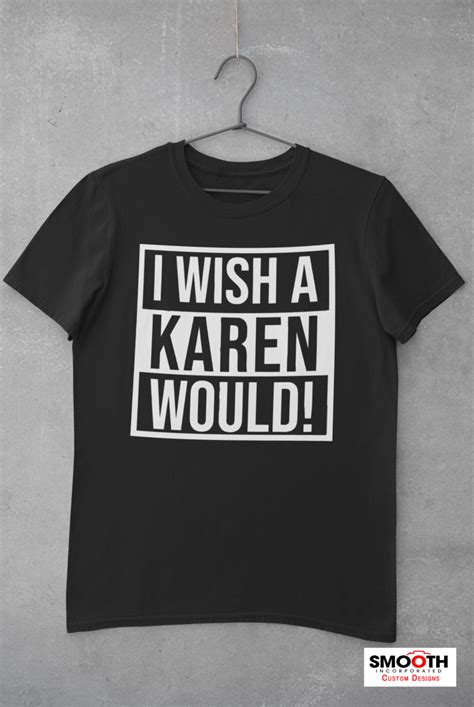 I wish i wasn't an only child. I Wish A KAREN WOULD - SmoothIncDesigns