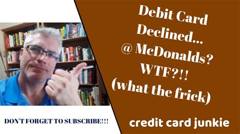 Now we don't even bother about going to the bank and wait in line for hours to withdraw our money or the. MY DEBIT CARD DECLINED! @ McDonald's? - YouTube