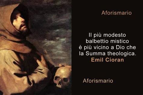 Proclamato, assieme a santa caterina da siena, patrono principale d'italia il 18 giugno 1939 da papa pio xii, il. Aforismi, frasi e citazioni sul Misticismo | Aforismario