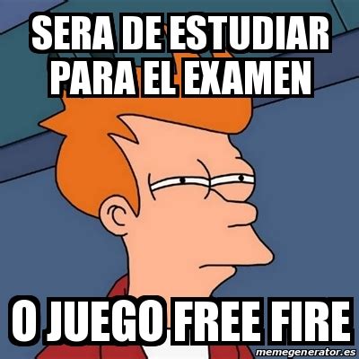 Memes de free fire parte 5, chavo!!! Meme Futurama Fry - Sera de estudiar para el examen o ...