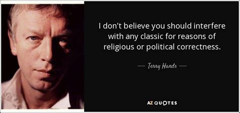 Find the best religion and politics quotes, sayings and quotations on picturequotes.com. Terry Hands quote: I don't believe you should interfere ...