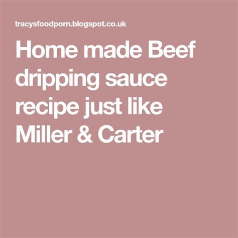 Use that glorious broth left over from. Home made Beef dripping sauce recipe just like Miller ...