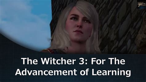 1 walkthrough 1.1 find pimpernel 1.2 the distillery 1.3 find fritjof 1.4 go see gremist 2 journal entry 3 objectives 4 bugs 5 trivia 6 notes this quest can be started several different ways: The Witcher 3: For The Advancement of Learning Quest - YouTube