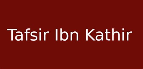 Tafsir ibn kathir is the benchmark of tafaseer (plural of tafseer) and most of the contemporary mufassir of quran, have widely borrowed and quoted from ibn kathir. Tafsir Ibn Kathir - Apps on Google Play