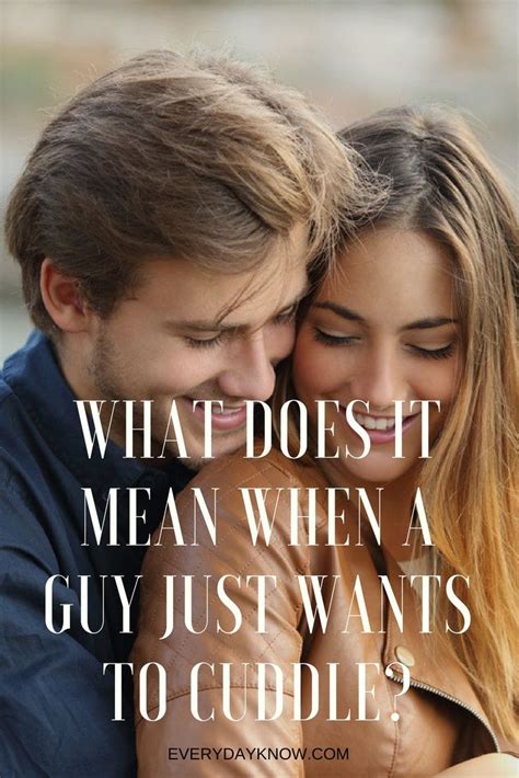 How we date, who we date, what it means to date — these are all things that change year after year. What Does It Mean When A Guy Just Wants To Cuddle? | Guys ...