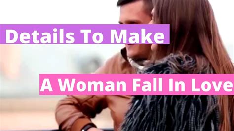But, he is also inclined to fall in love quickly, as he too is a romantic. Details To Make A Woman Fall In Love - YouTube