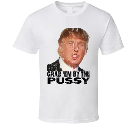 Free shipping on orders over $25 shipped by amazon. Grab Em by the Pussy Donald Trump Worn Look Funny ...