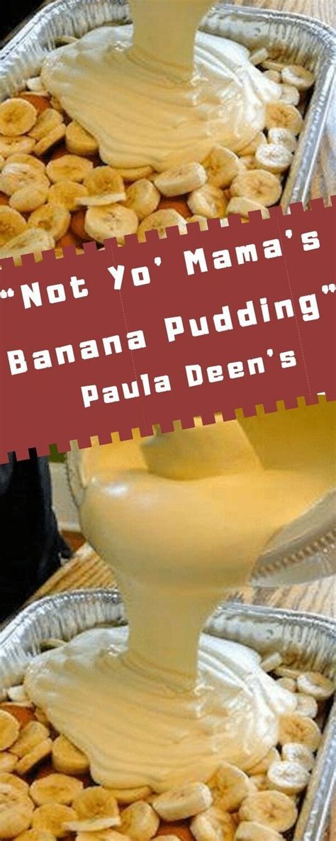 Pour mixture onto bananas, and cover with remaining cookies. Paula Deen's "Not Yo' Mama's Banana Pudding" in 2020 ...